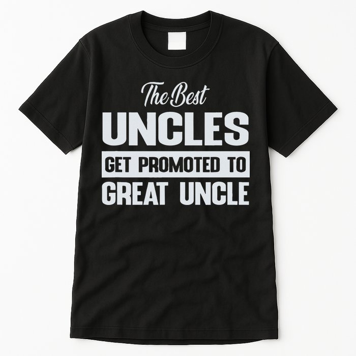 The Only Best Uncles Get Promoted To Great Uncle Tall T-Shirt