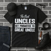 The Only Best Uncles Get Promoted To Great Uncle Tall T-Shirt