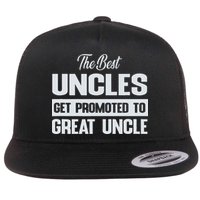 The Only Best Uncles Get Promoted To Great Uncle Flat Bill Trucker Hat