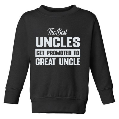 The Only Best Uncles Get Promoted To Great Uncle Toddler Sweatshirt