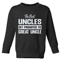 The Only Best Uncles Get Promoted To Great Uncle Toddler Sweatshirt