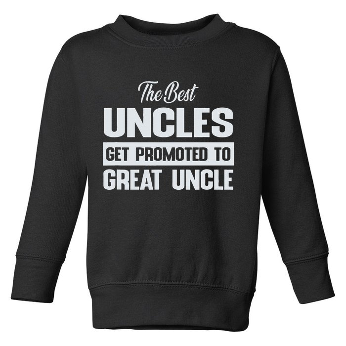 The Only Best Uncles Get Promoted To Great Uncle Toddler Sweatshirt