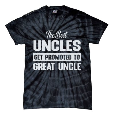 The Only Best Uncles Get Promoted To Great Uncle Tie-Dye T-Shirt