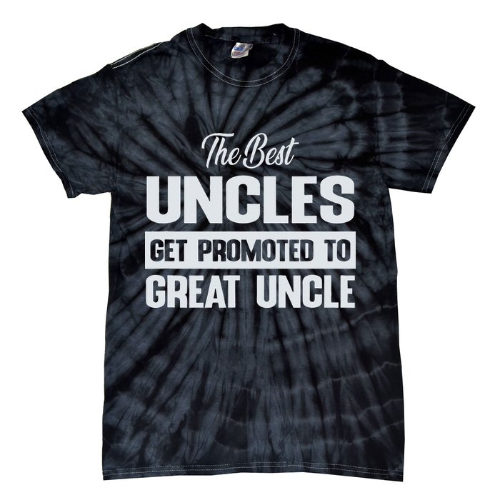 The Only Best Uncles Get Promoted To Great Uncle Tie-Dye T-Shirt