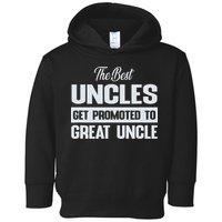The Only Best Uncles Get Promoted To Great Uncle Toddler Hoodie