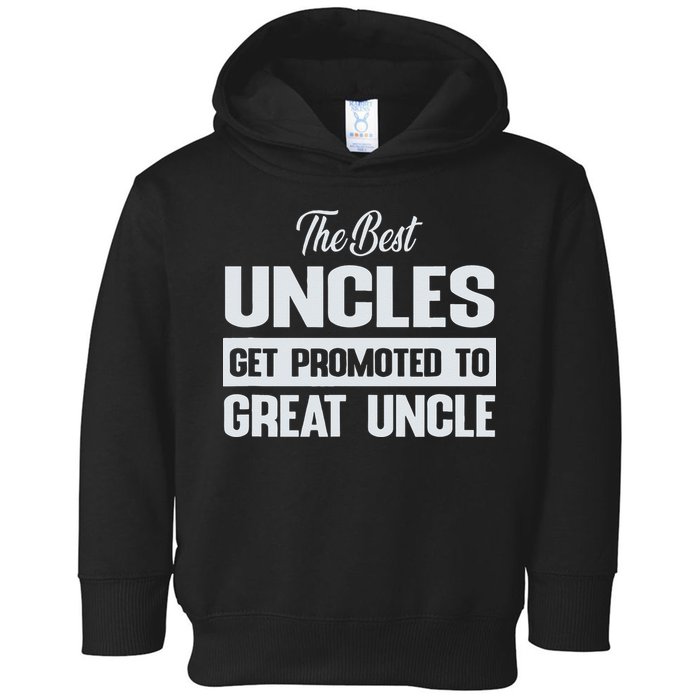 The Only Best Uncles Get Promoted To Great Uncle Toddler Hoodie