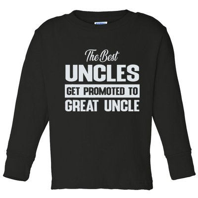 The Only Best Uncles Get Promoted To Great Uncle Toddler Long Sleeve Shirt