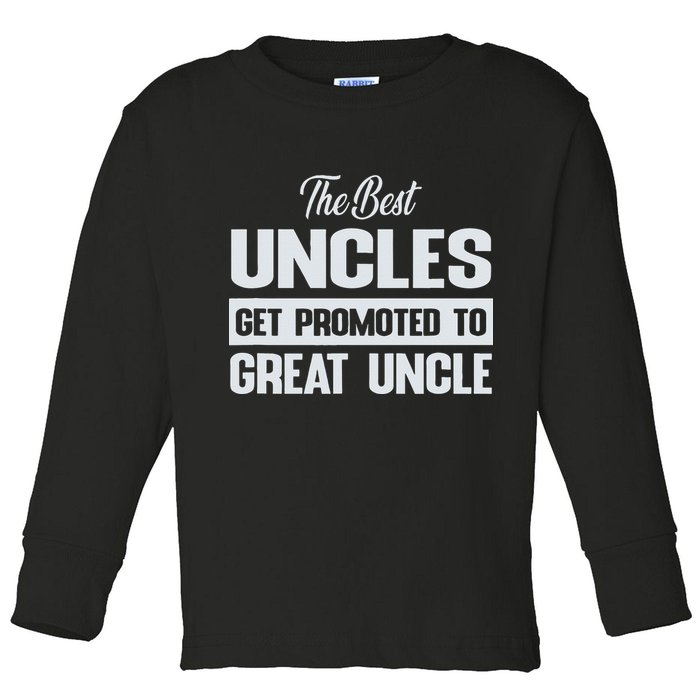 The Only Best Uncles Get Promoted To Great Uncle Toddler Long Sleeve Shirt