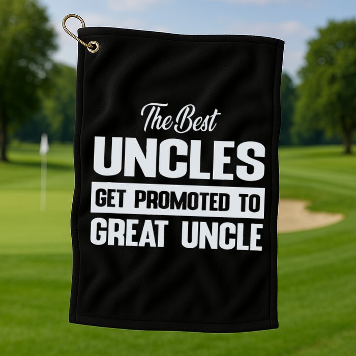 The Only Best Uncles Get Promoted To Great Uncle Golf Towel