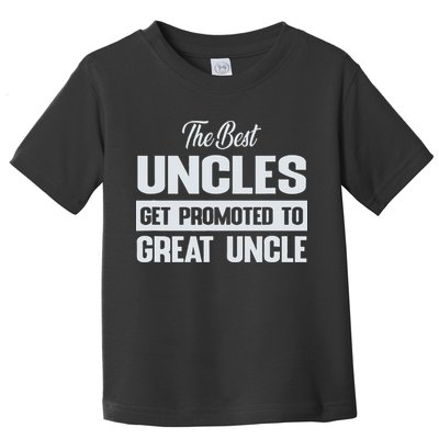 The Only Best Uncles Get Promoted To Great Uncle Toddler T-Shirt