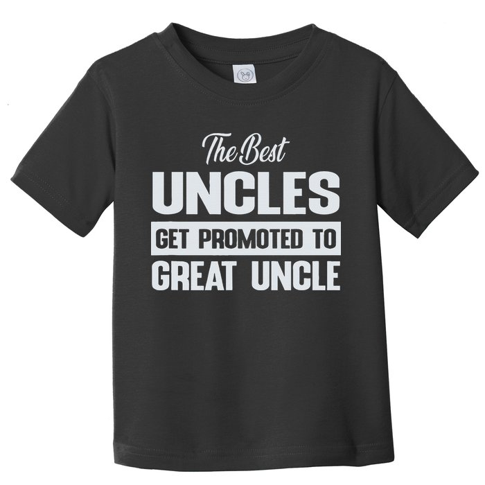 The Only Best Uncles Get Promoted To Great Uncle Toddler T-Shirt