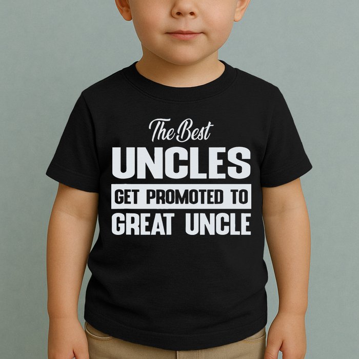 The Only Best Uncles Get Promoted To Great Uncle Toddler T-Shirt