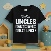 The Only Best Uncles Get Promoted To Great Uncle Toddler T-Shirt