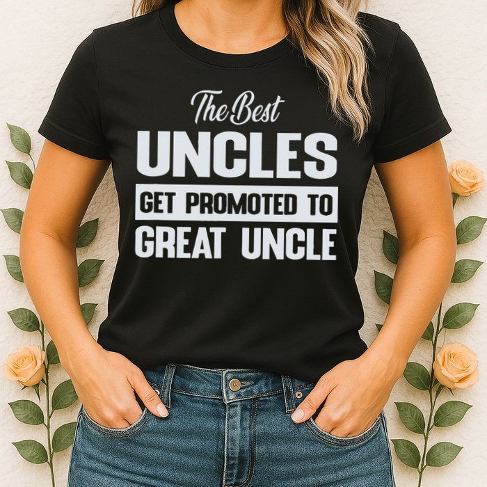 The Only Best Uncles Get Promoted To Great Uncle Womens T-Shirt