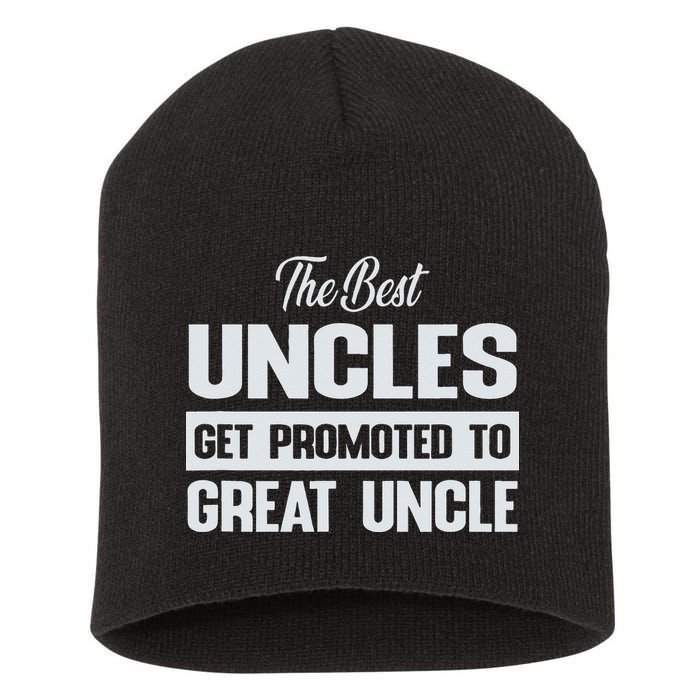 The Only Best Uncles Get Promoted To Great Uncle Short Acrylic Beanie