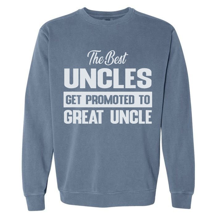The Only Best Uncles Get Promoted To Great Uncle Garment-Dyed Sweatshirt