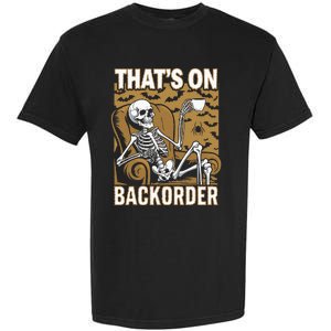 ThatS On Backorder Pharmacy Tech Skeleton ThatS Backorder Garment-Dyed Heavyweight T-Shirt