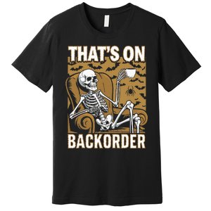 ThatS On Backorder Pharmacy Tech Skeleton ThatS Backorder Premium T-Shirt