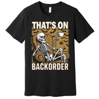 ThatS On Backorder Pharmacy Tech Skeleton ThatS Backorder Premium T-Shirt