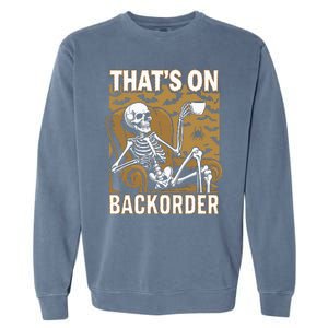 ThatS On Backorder Pharmacy Tech Skeleton ThatS Backorder Garment-Dyed Sweatshirt