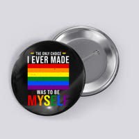 The Only Choice I Ever Made Was To Be Myself LGBTQ Flag Button