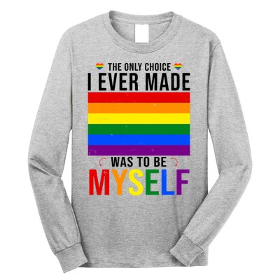 The Only Choice I Ever Made Was To Be Myself LGBTQ Flag Long Sleeve Shirt
