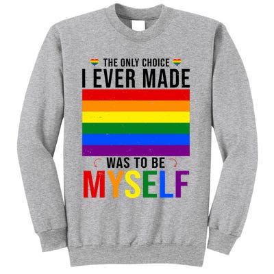 The Only Choice I Ever Made Was To Be Myself LGBTQ Flag Sweatshirt