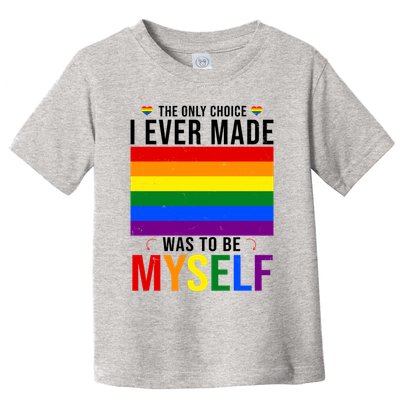 The Only Choice I Ever Made Was To Be Myself LGBTQ Flag Toddler T-Shirt