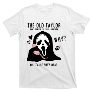 The Old Cant Come To The Phone Right Now Oh Cause Shes Dead Halloween Ghostface T-Shirt