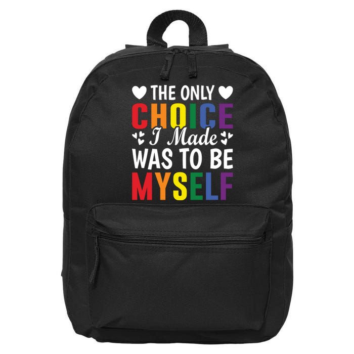 The Only Choice I Made LGBT T 16 in Basic Backpack