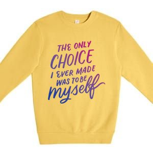 The Only Choice I Ever Made Was To Be Myself Bisexual Pride Gift Premium Crewneck Sweatshirt