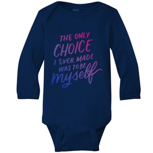 The Only Choice I Ever Made Was To Be Myself Bisexual Pride Gift Baby Long Sleeve Bodysuit