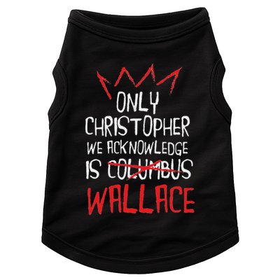 The Only Christopher We Acknowledge Is Wallace Doggie Tank