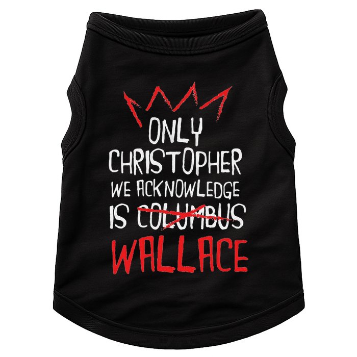The Only Christopher We Acknowledge Is Wallace Doggie Tank