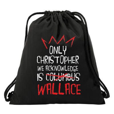 The Only Christopher We Acknowledge Is Wallace Drawstring Bag