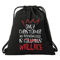 The Only Christopher We Acknowledge Is Wallace Drawstring Bag