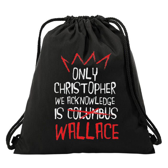 The Only Christopher We Acknowledge Is Wallace Drawstring Bag