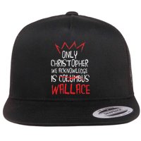The Only Christopher We Acknowledge Is Wallace Flat Bill Trucker Hat