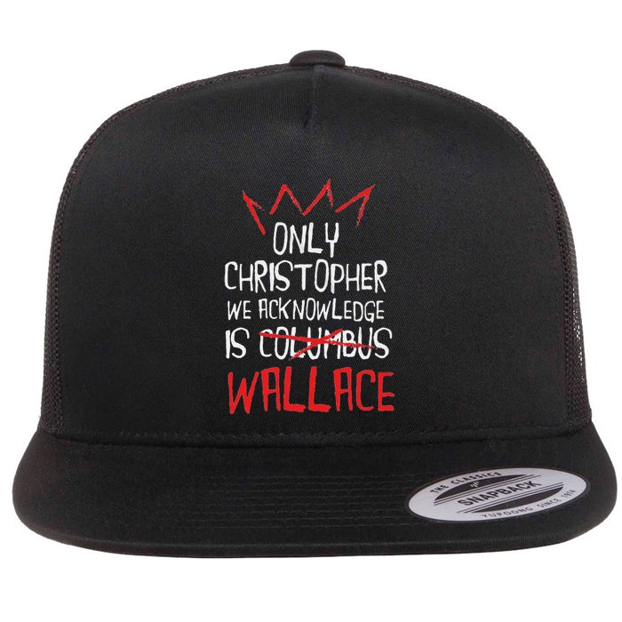 The Only Christopher We Acknowledge Is Wallace Flat Bill Trucker Hat