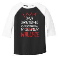 The Only Christopher We Acknowledge Is Wallace Toddler Fine Jersey T-Shirt