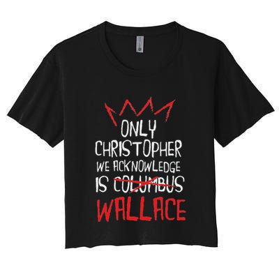 The Only Christopher We Acknowledge Is Wallace Crop Top
