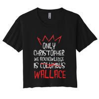 The Only Christopher We Acknowledge Is Wallace Crop Top