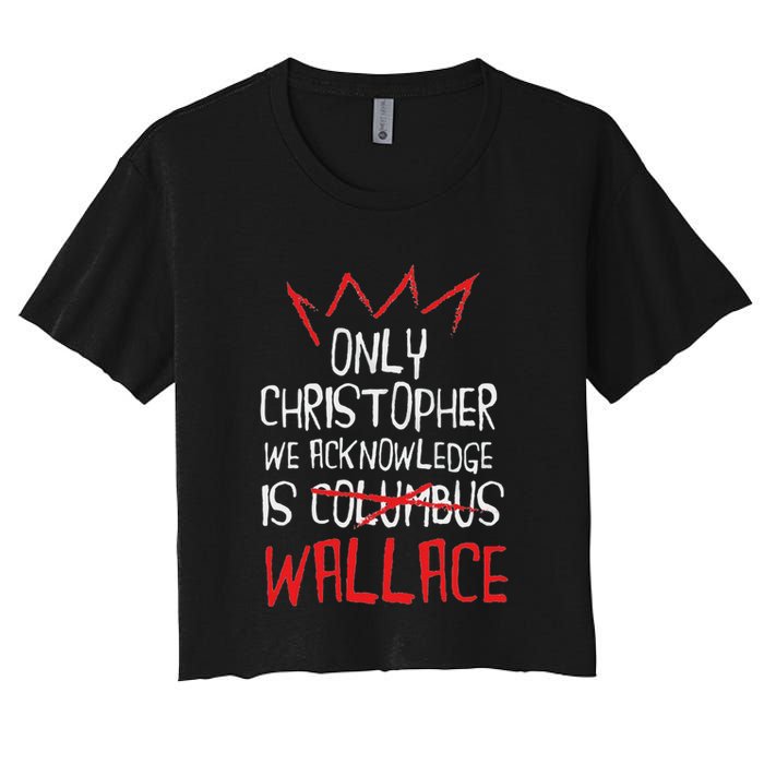 The Only Christopher We Acknowledge Is Wallace Crop Top