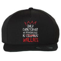 The Only Christopher We Acknowledge Is Wallace Wool Snapback Cap