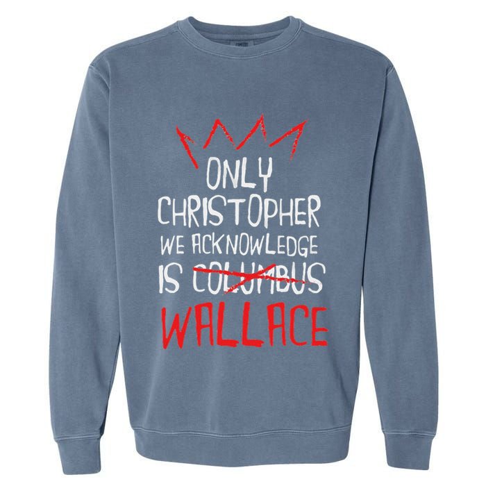 The Only Christopher We Acknowledge Is Wallace Garment-Dyed Sweatshirt