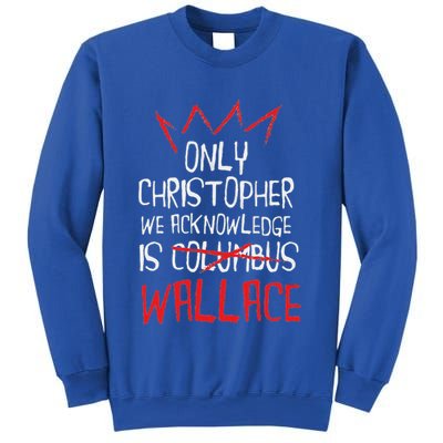 The Only Christopher We Acknowledge Is Wallace Sweatshirt