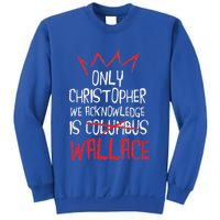 The Only Christopher We Acknowledge Is Wallace Sweatshirt