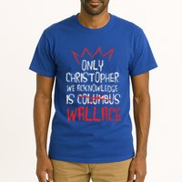 The Only Christopher We Acknowledge Is Wallace Tall T-Shirt