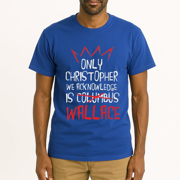 The Only Christopher We Acknowledge Is Wallace Tall T-Shirt