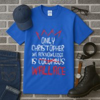 The Only Christopher We Acknowledge Is Wallace Tall T-Shirt